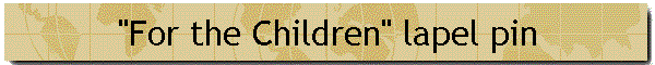 "For the Children" lapel pin